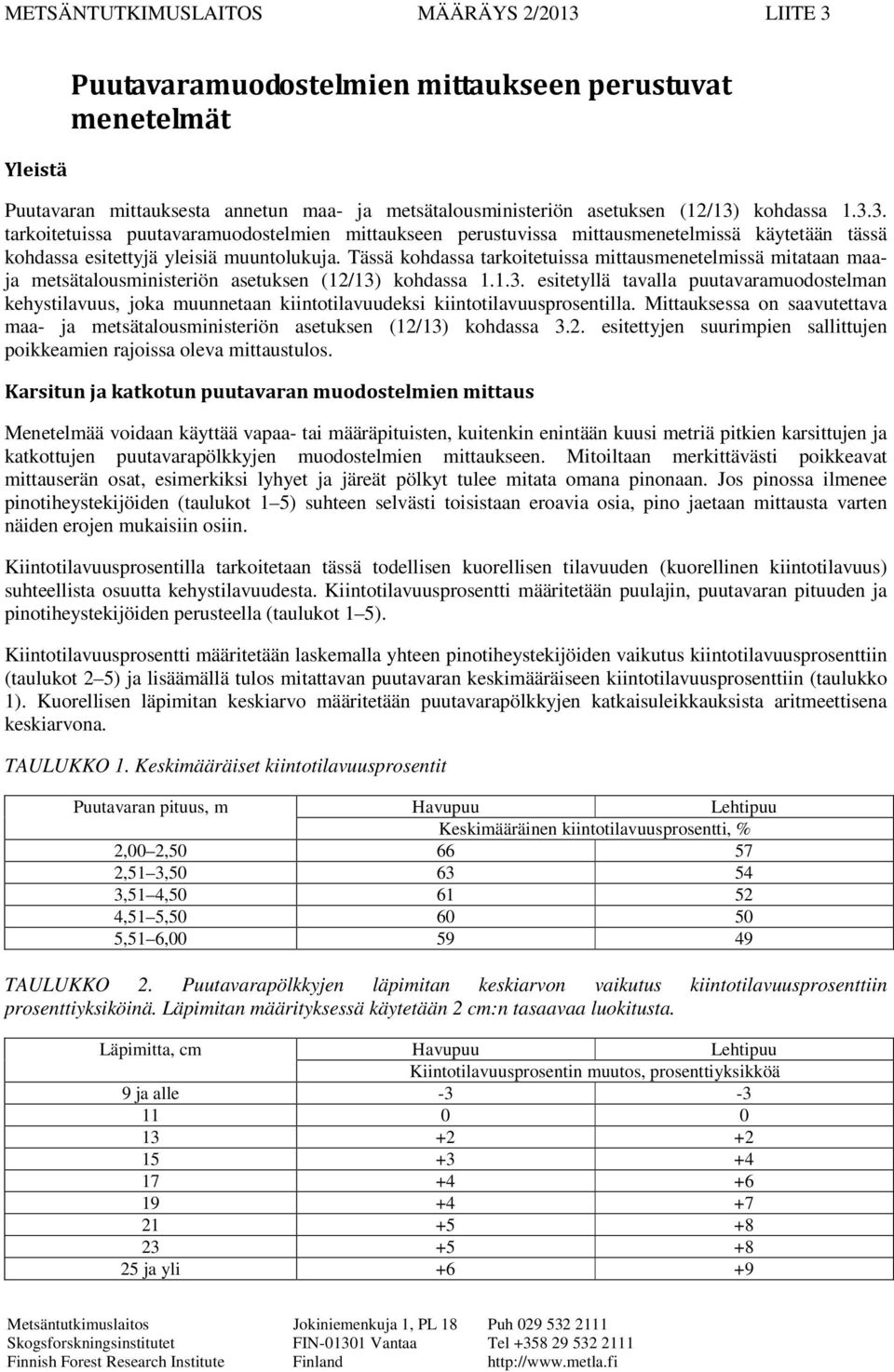 Tässä kohdassa tarkoitetuissa mittausmenetelmissä mitataan maaja metsätalousministeriön asetuksen (12/13)