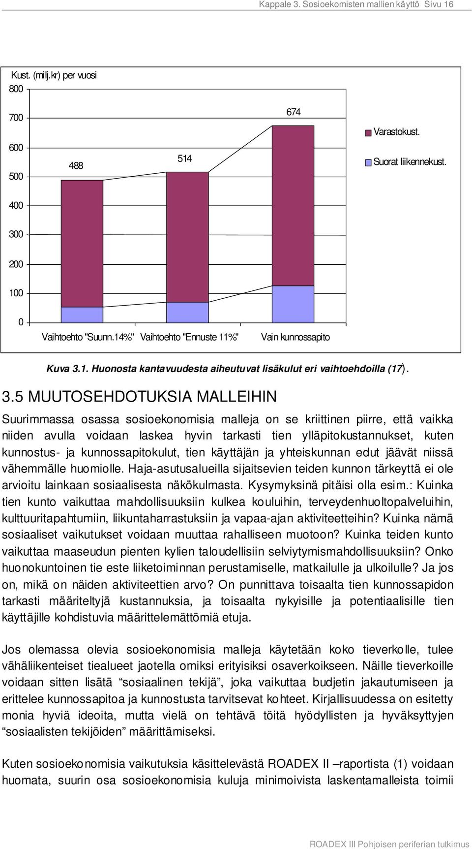 1. Huonosta kantavuudesta aiheutuvat lisäkulut eri vaihtoehdoilla (17). 3.