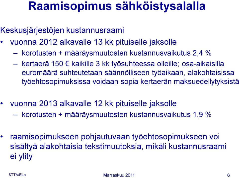 työehtosopimuksissa voidaan sopia kertaerän maksuedellytyksistä vuonna 2013 alkavalle 12 kk pituiselle jaksolle korotusten + määräysmuutosten