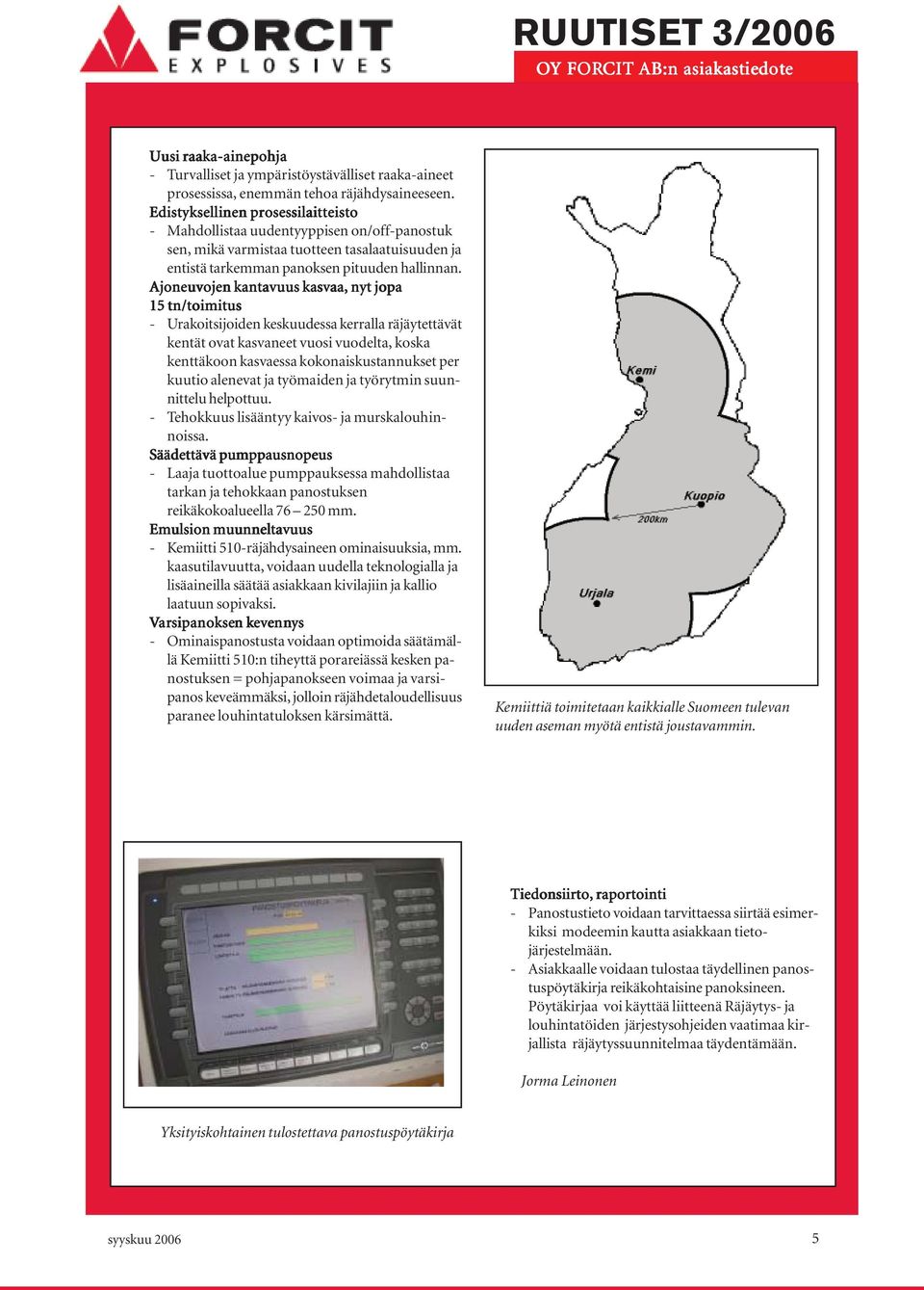 Ajoneuvojen kantavuus kasvaa, nyt jopa 15 tn/toimitus - Urakoitsijoiden keskuudessa kerralla räjäytettävät kentät ovat kasvaneet vuosi vuodelta, koska kenttäkoon kasvaessa kokonaiskustannukset per