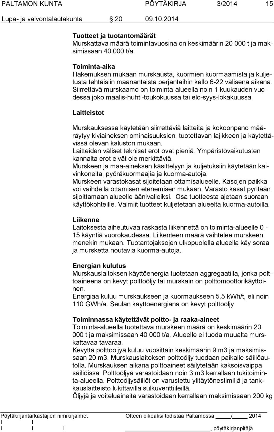 Siir ret tä vä murskaamo on toiminta-alueella noin 1 kuukauden vuodes sa joko maalis-huhti-toukokuussa tai elo-syys-lokakuussa.