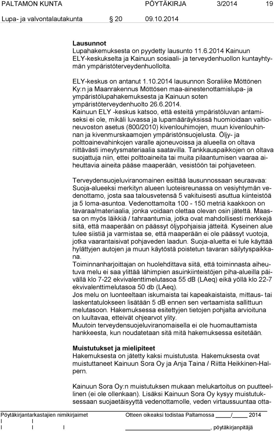2014 lausunnon Soraliike Möttönen Ky:n ja Maanrakennus Möttösen maa-ai nes ten ot ta mis lu pa- ja ympäristölupahakemuksesta ja Kai nuun soten ympäristöterveydenhuolto 26.6.2014. Kainuun ELY -keskus