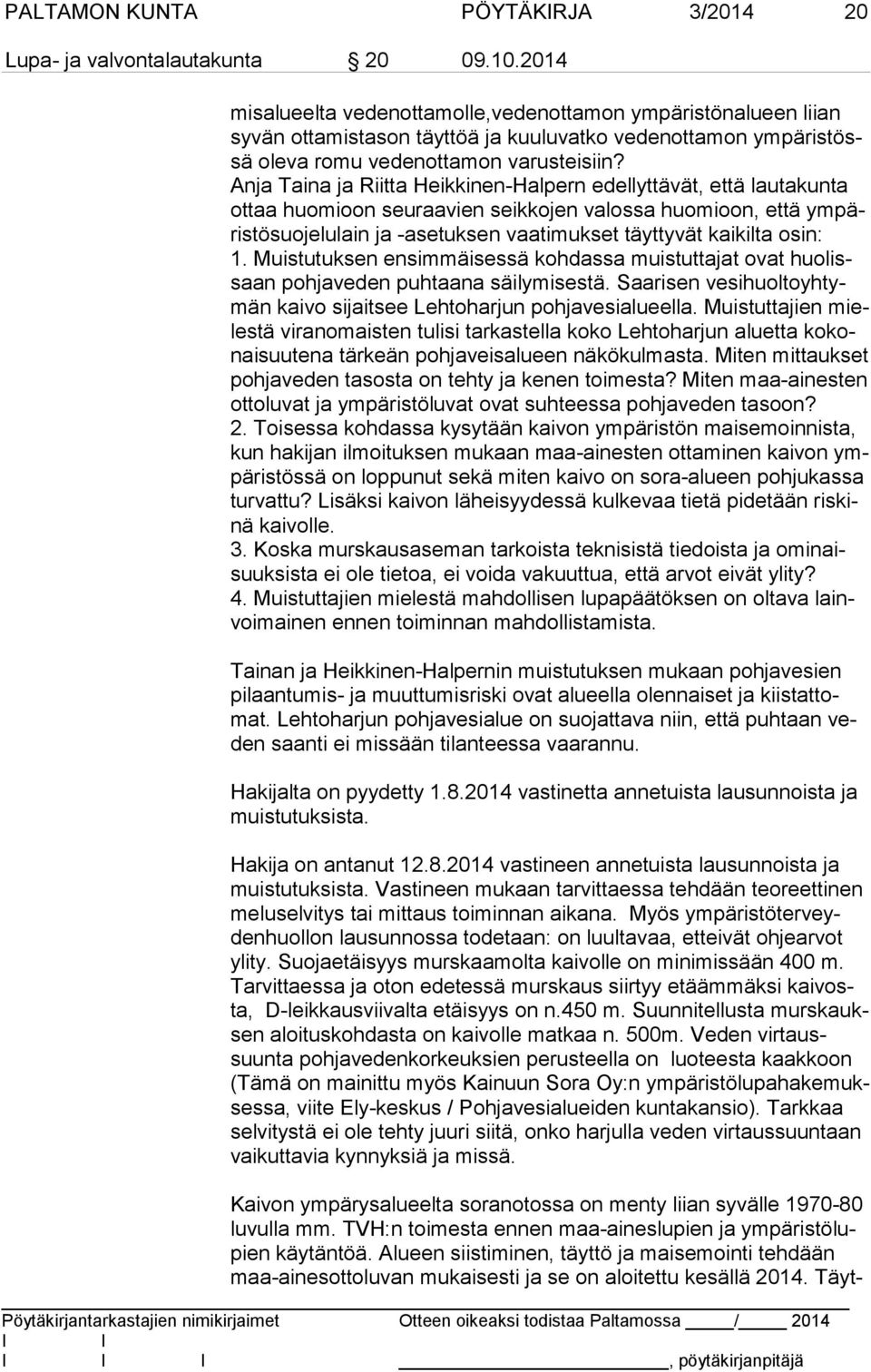 Anja Taina ja Riitta Heikkinen-Halpern edellyttävät, että lautakunta ot taa huomioon seuraavien seikkojen valossa huomioon, että ym päris tö suo je lu lain ja -asetuksen vaatimukset täyttyvät