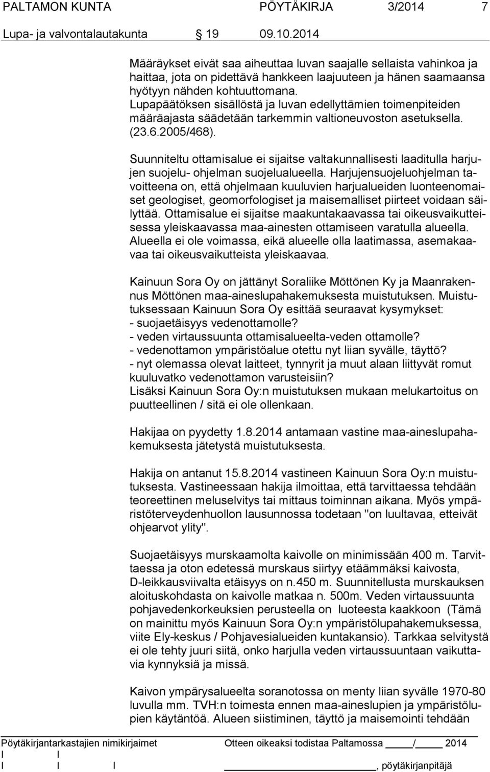 Lupapäätöksen sisällöstä ja luvan edellyttämien toimenpiteiden mää rä ajas ta säädetään tarkemmin valtioneuvoston asetuksella. (23.6.2005/468).