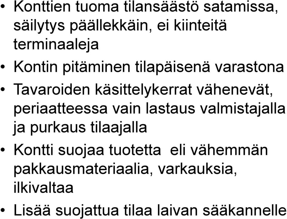 periaatteessa vain lastaus valmistajalla ja purkaus tilaajalla Kontti suojaa tuotetta