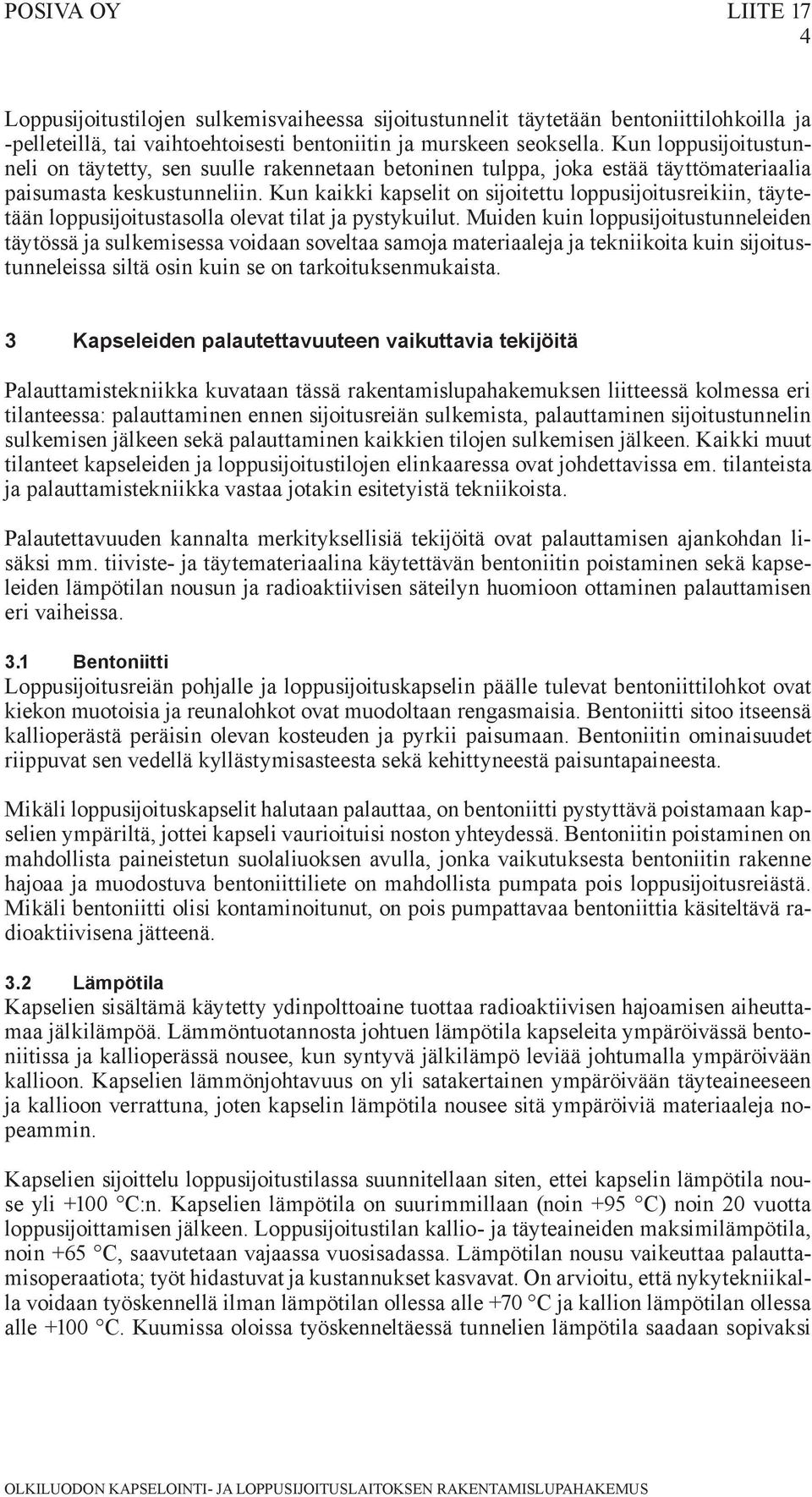 Kun kaikki kapselit on sijoitettu loppusijoitusreikiin, täytetään loppusijoitustasolla olevat tilat ja pystykuilut.