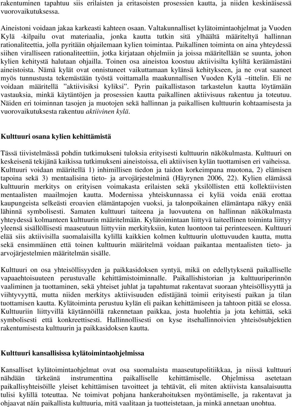 Paikallinen toiminta on aina yhteydessä siihen viralliseen rationaliteettiin, jotka kirjataan ohjelmiin ja joissa määritellään se suunta, johon kylien kehitystä halutaan ohjailla.