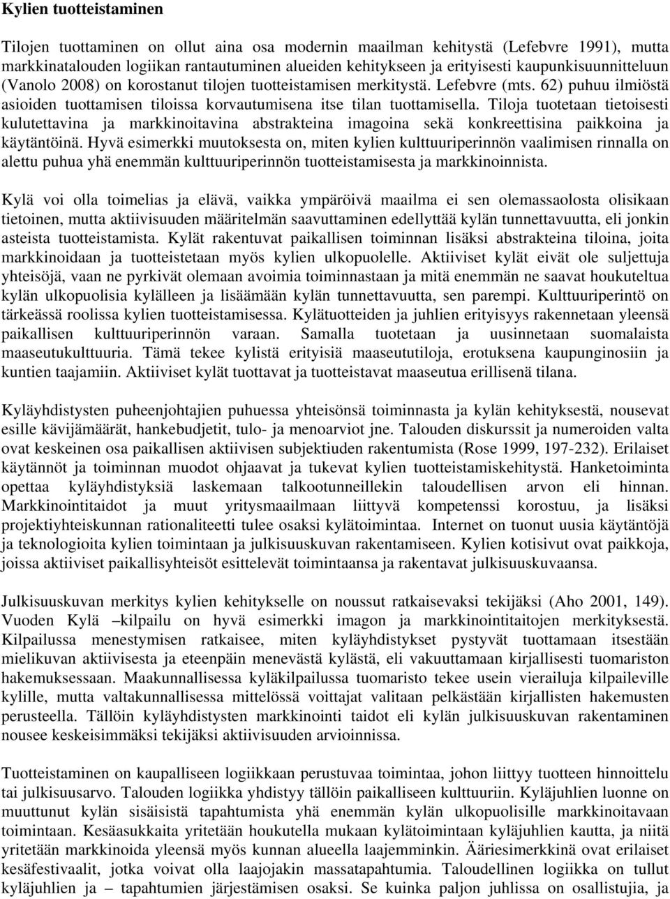 Tiloja tuotetaan tietoisesti kulutettavina ja markkinoitavina abstrakteina imagoina sekä konkreettisina paikkoina ja käytäntöinä.