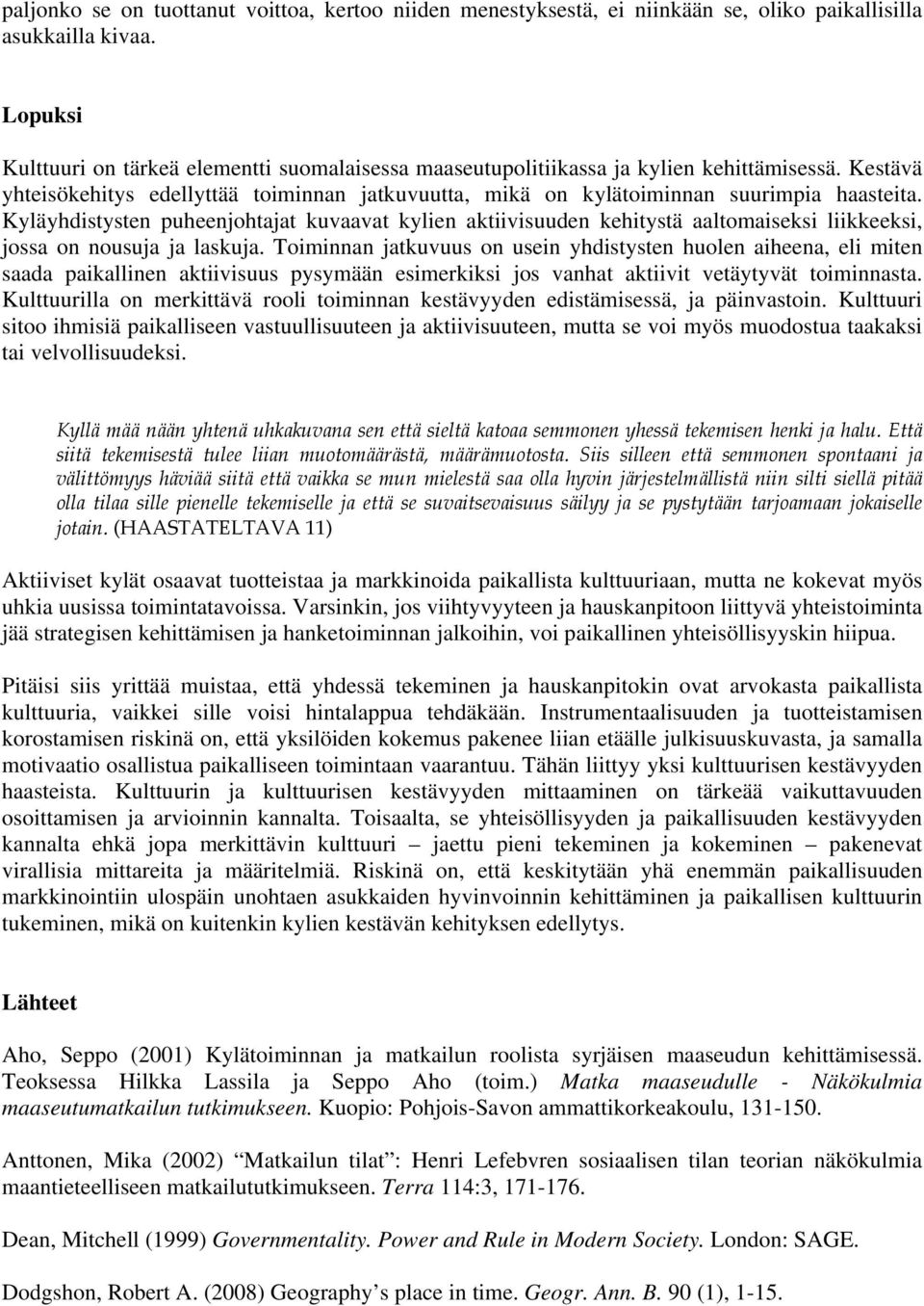 Kyläyhdistysten puheenjohtajat kuvaavat kylien aktiivisuuden kehitystä aaltomaiseksi liikkeeksi, jossa on nousuja ja laskuja.