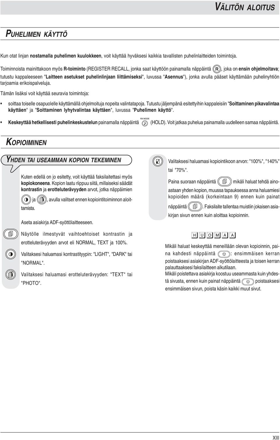 liittämiseksi", luvussa "Asennus"), jonka avulla pääset käyttämään puhelinyhtiön tarjoamia erikoispalveluja.