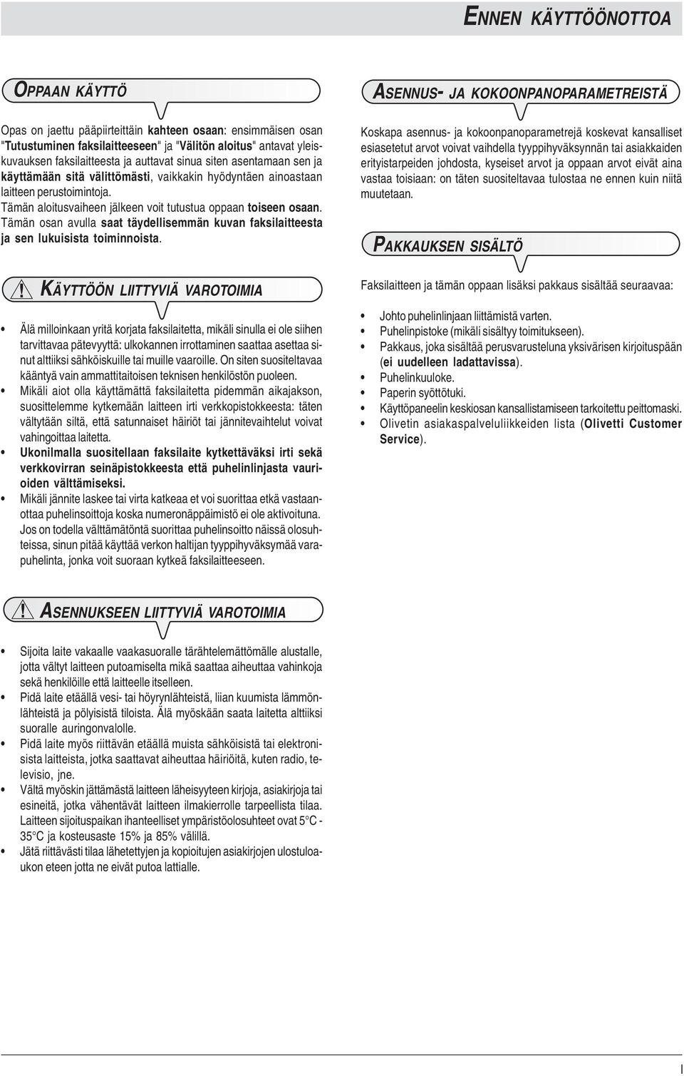 Tämän osan avulla saat täydellisemmän kuvan faksilaitteesta ja sen lukuisista toiminnoista.