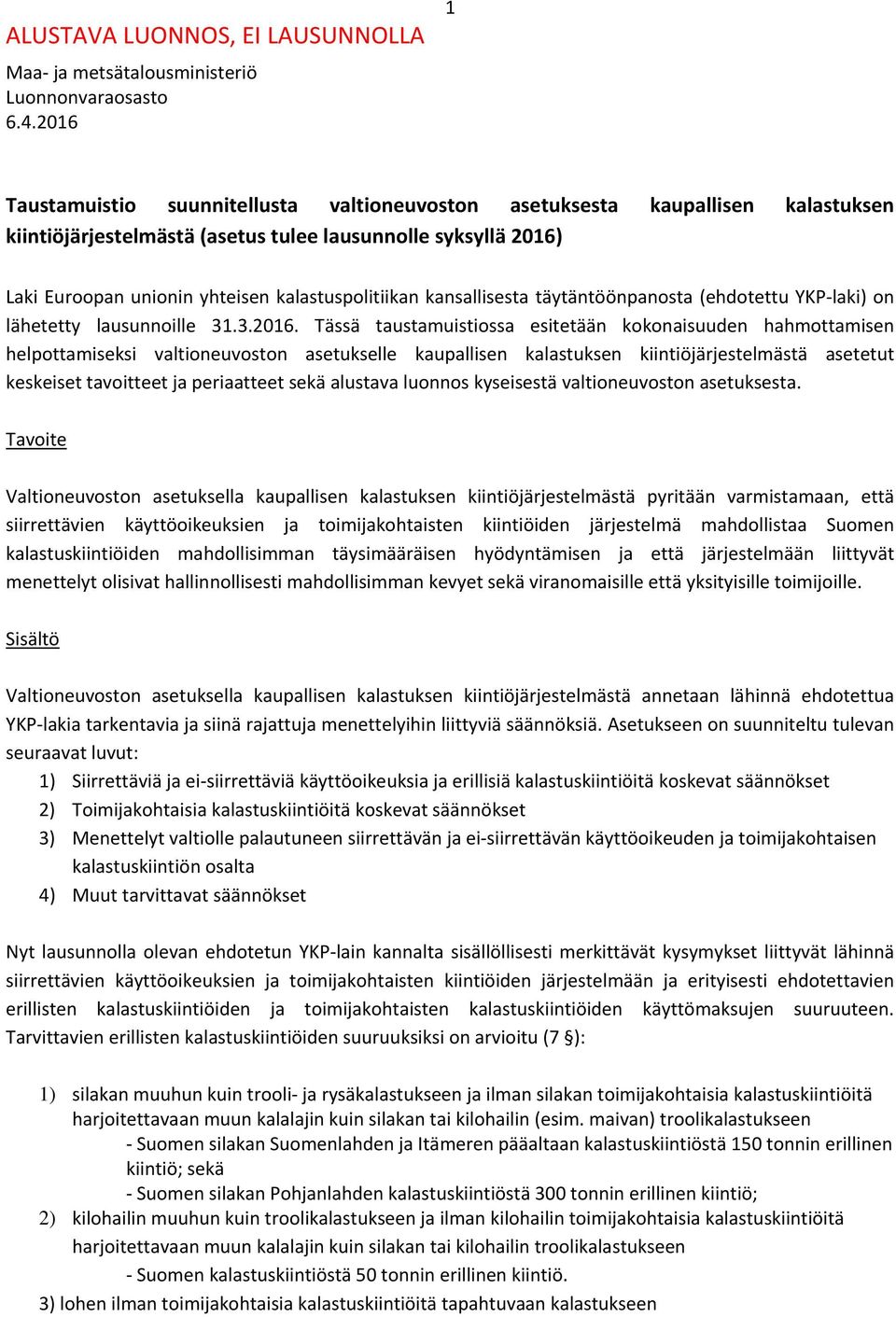 kalastuspolitiikan kansallisesta täytäntöönpanosta (ehdotettu YKP laki) on lähetetty lausunnoille 31.3.2016.