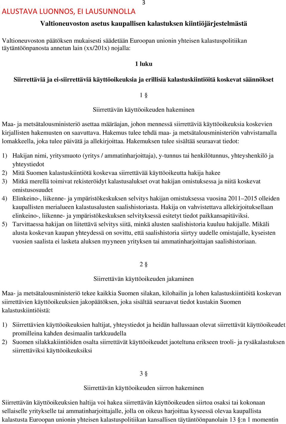 asettaa määräajan, johon mennessä siirrettäviä käyttöoikeuksia koskevien kirjallisten hakemusten on saavuttava.