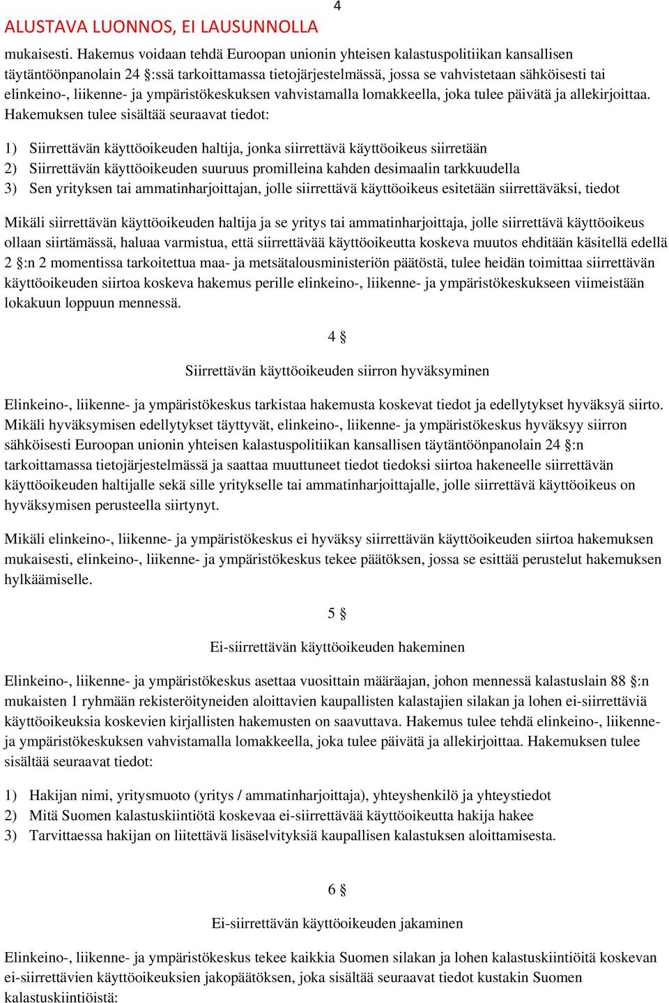 liikenne- ja ympäristökeskuksen vahvistamalla lomakkeella, joka tulee päivätä ja allekirjoittaa.