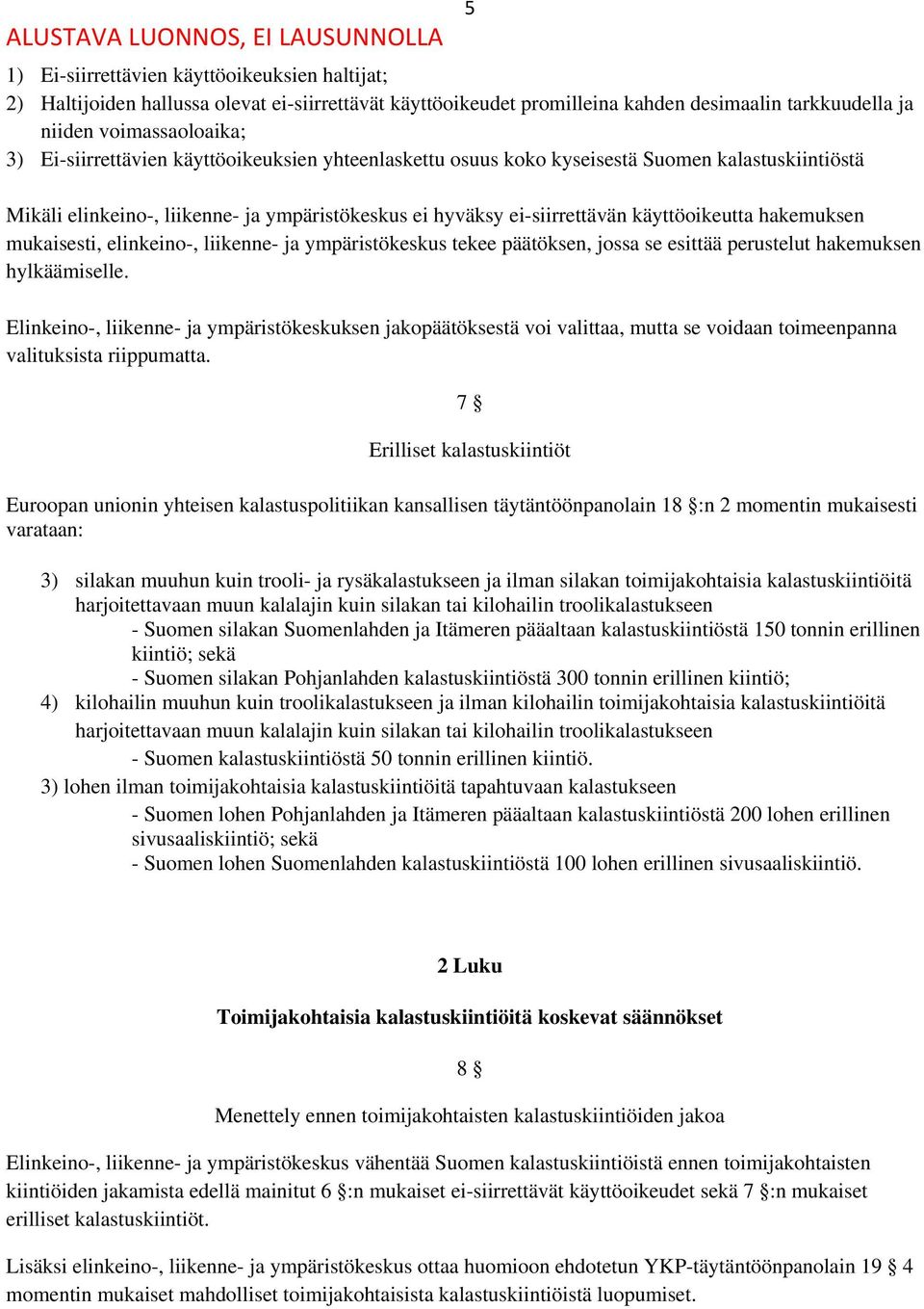elinkeino-, liikenne- ja ympäristökeskus tekee päätöksen, jossa se esittää perustelut hakemuksen hylkäämiselle.