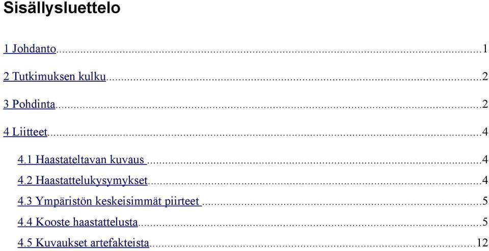 ..4 4.2 Haastattelukysymykset...4 4.3 Ympäristön keskeisimmät piirteet.