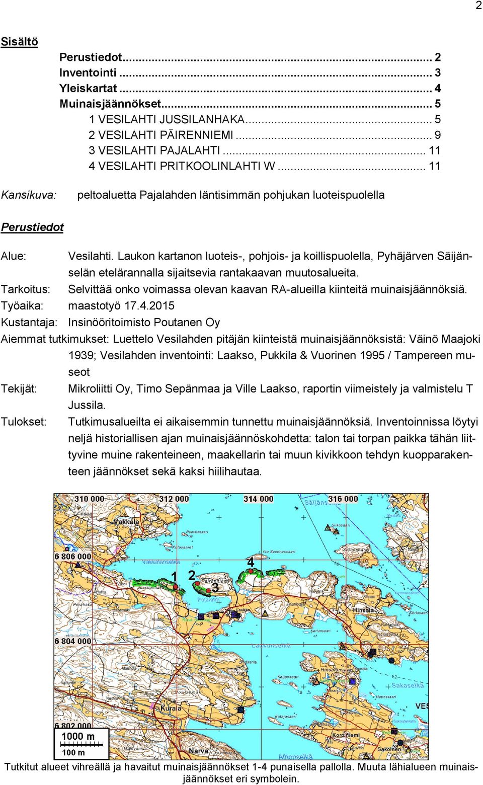 Laukon kartanon luoteis-, pohjois- ja koillispuolella, Pyhäjärven Säijänselän etelärannalla sijaitsevia rantakaavan muutosalueita.