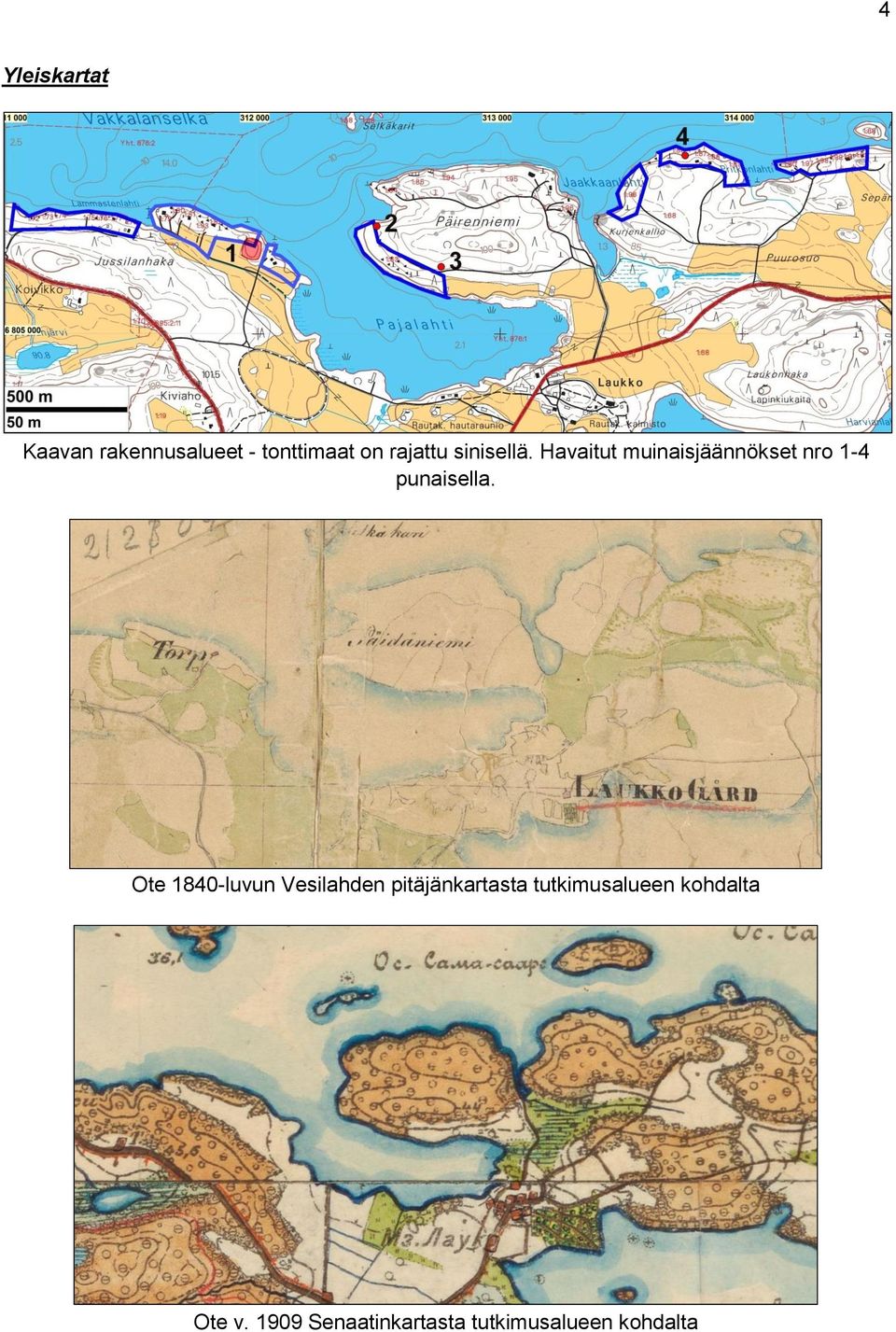 Havaitut muinaisjäännökset nro 1-4 punaisella.