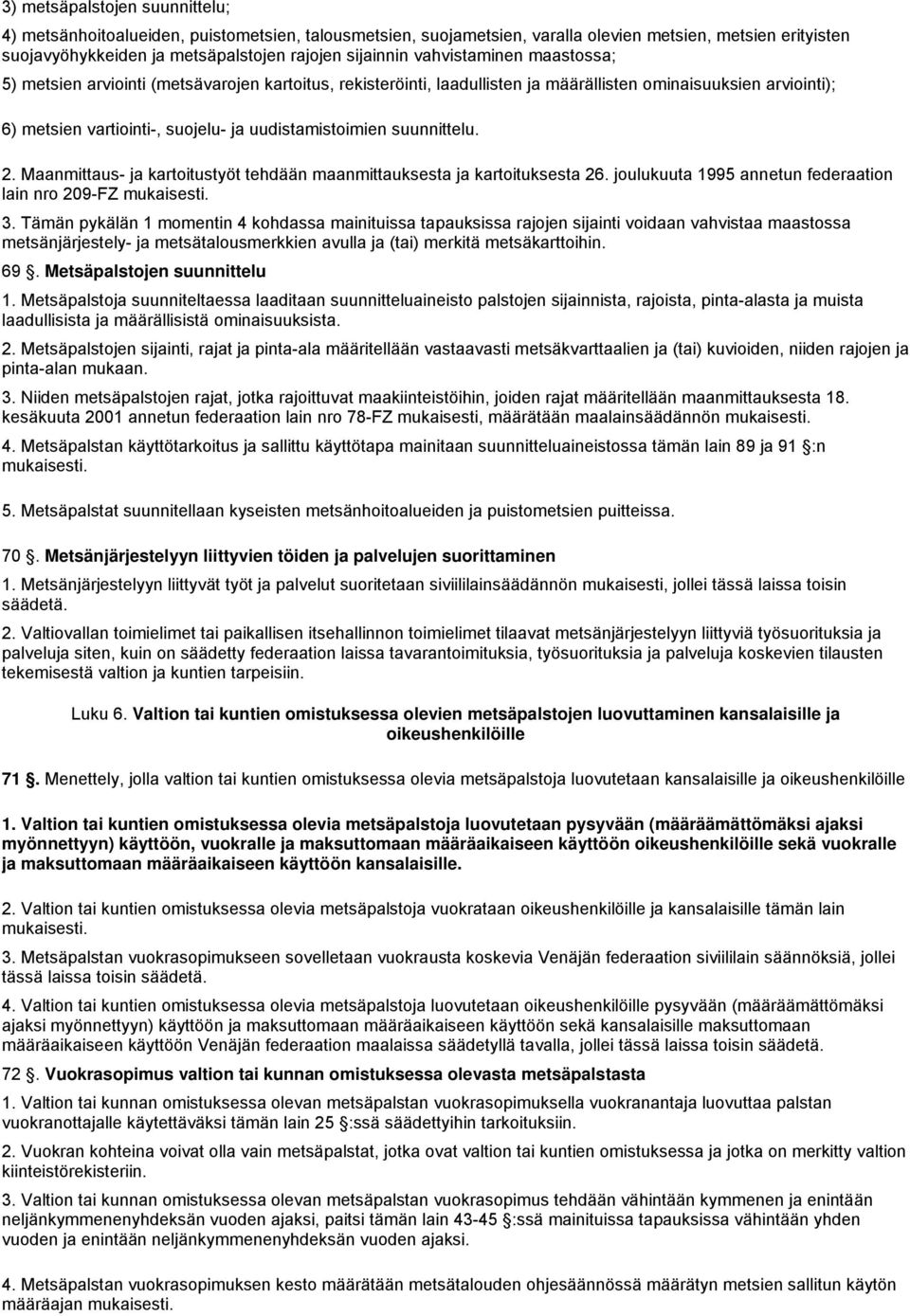 suunnittelu. 2. Maanmittaus- ja kartoitustyöt tehdään maanmittauksesta ja kartoituksesta 26. joulukuuta 1995 annetun federaation lain nro 209-FZ mukaisesti. 3.