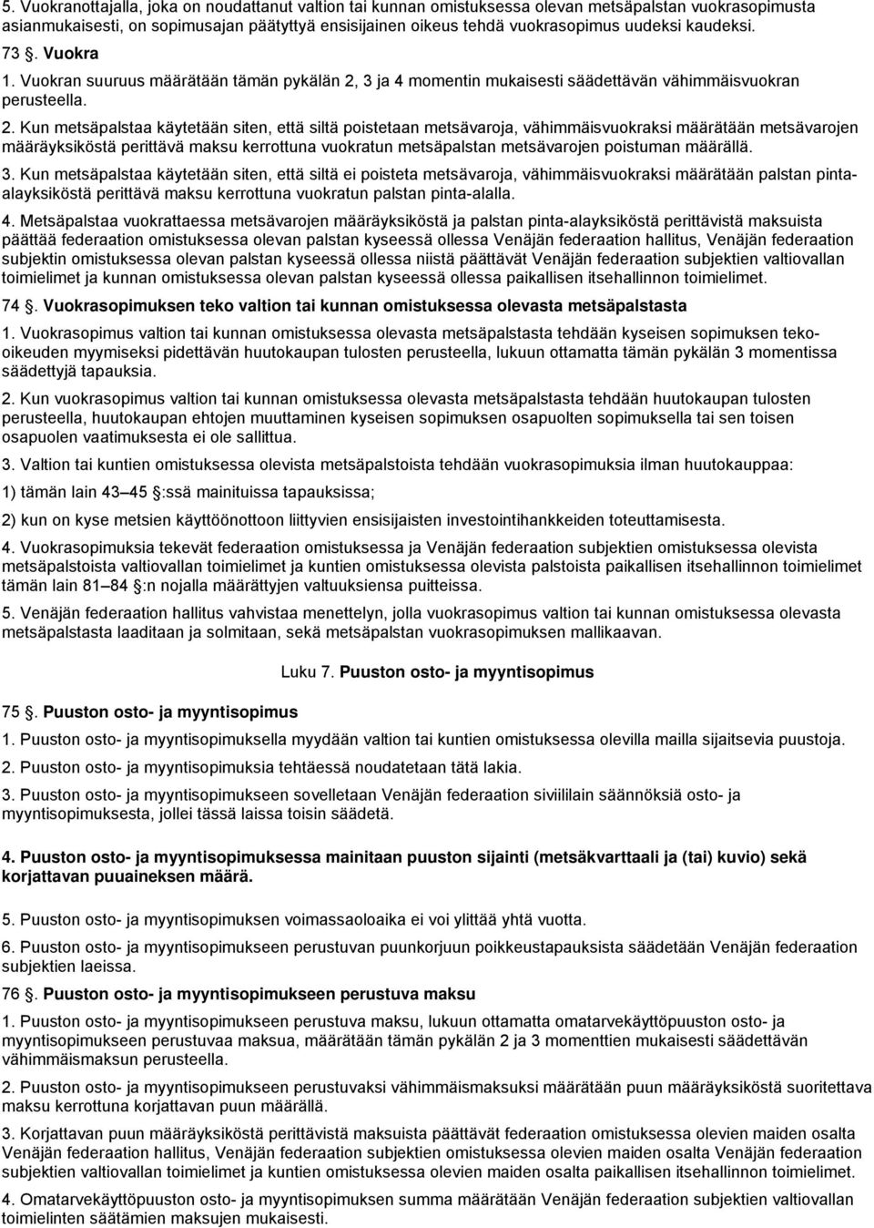3 ja 4 momentin mukaisesti säädettävän vähimmäisvuokran perusteella. 2.