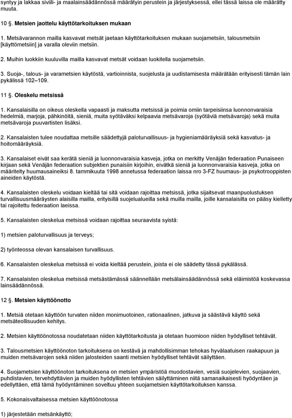 Muihin luokkiin kuuluvilla mailla kasvavat metsät voidaan luokitella suojametsiin. 3.