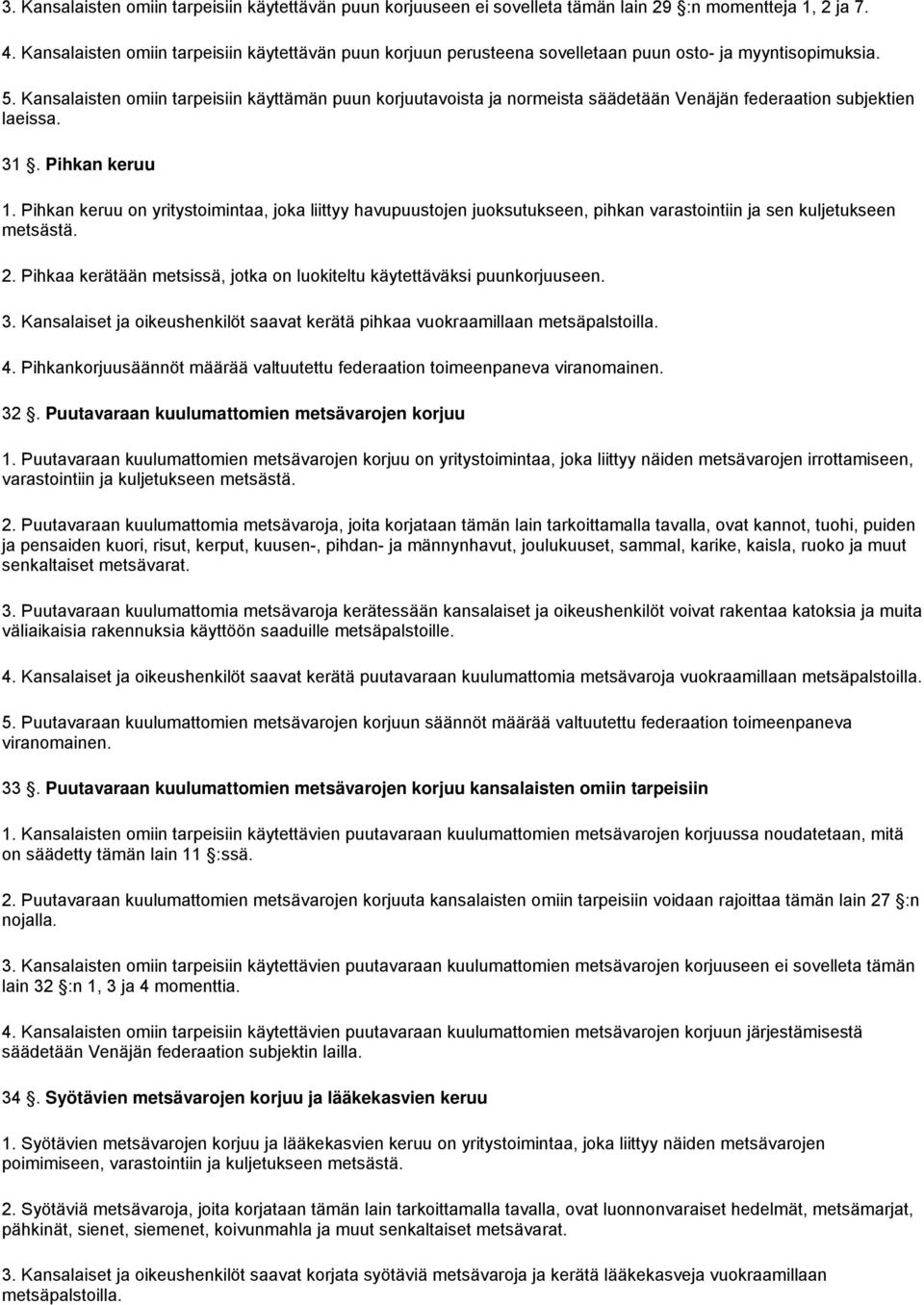 Kansalaisten omiin tarpeisiin käyttämän puun korjuutavoista ja normeista säädetään Venäjän federaation subjektien laeissa. 31. Pihkan keruu 1.