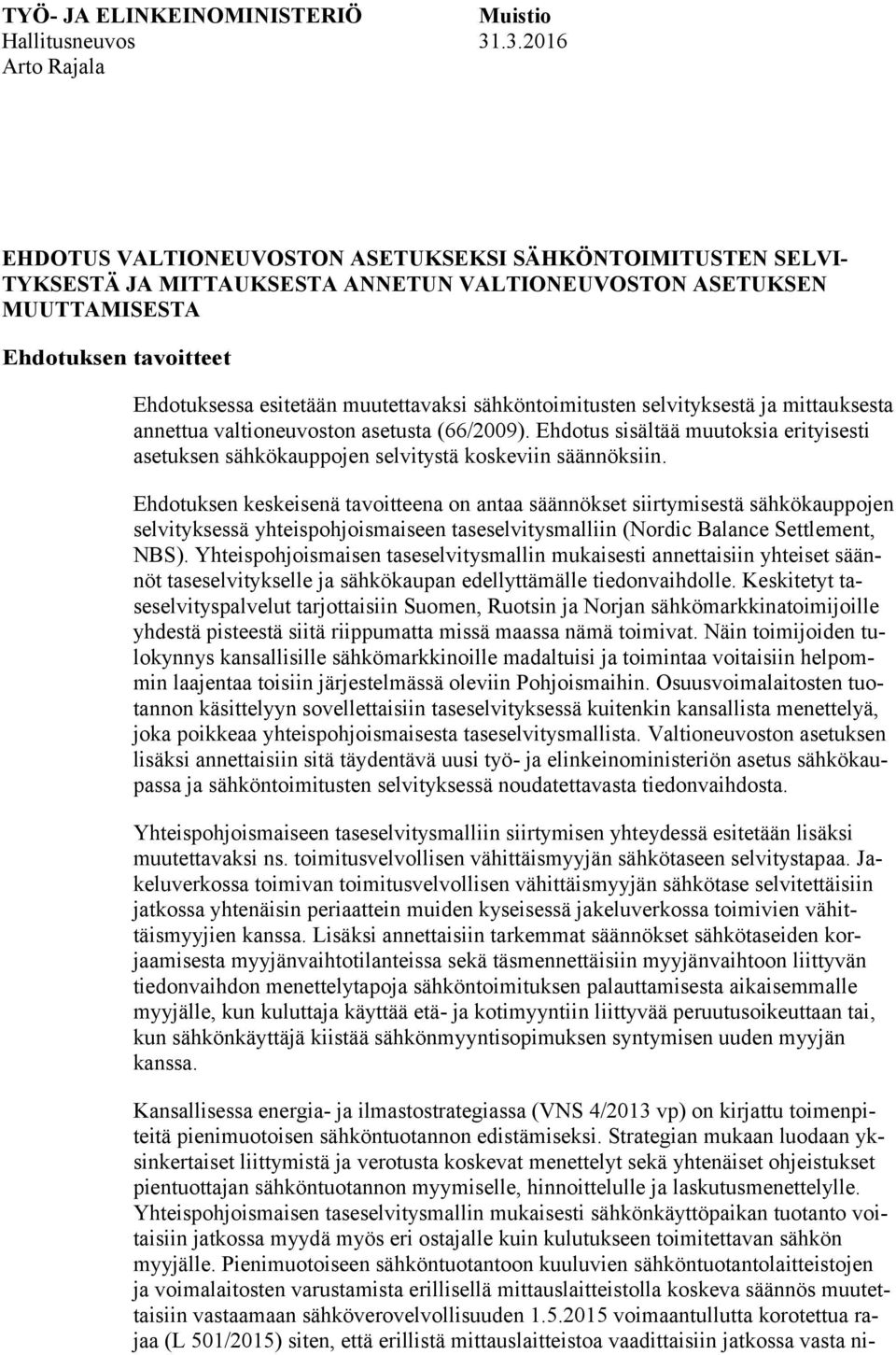 muutettavaksi sähköntoimitusten selvityksestä ja mittauksesta annettua valtioneuvoston asetusta (66/2009).