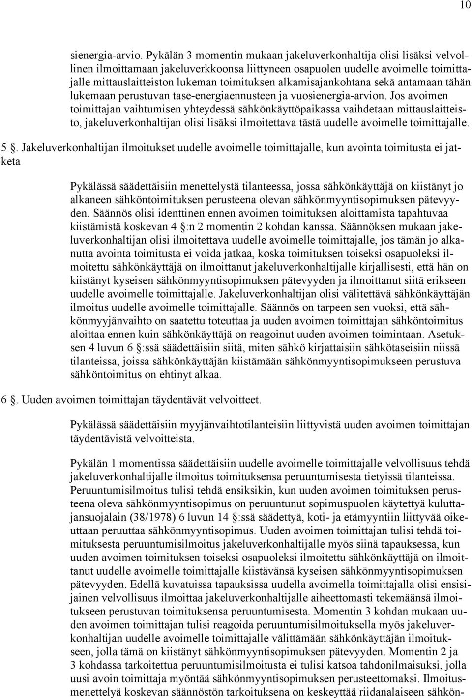 alkamisajankohtana sekä antamaan tähän lukemaan perustuvan tase-energiaennusteen ja vuosienergia-arvion.