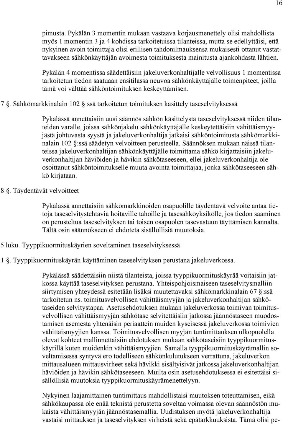 tahdonilmauksensa mukaisesti ottanut vastattavakseen sähkönkäyttäjän avoimesta toimituksesta mainitusta ajankohdasta lähtien.