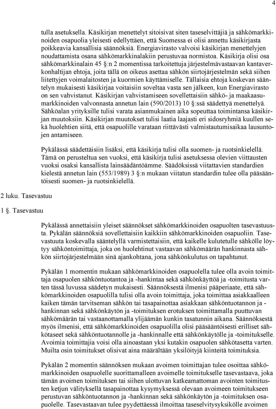 Energiavirasto valvoisi käsikirjan menettelyjen noudattamista osana sähkömarkkinalakiin perustuvaa normistoa.