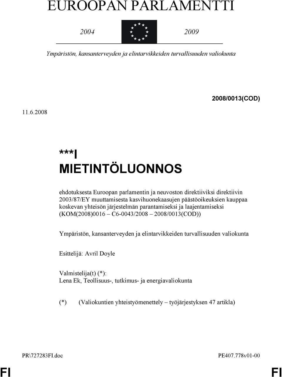 päästöoikeuksien kauppaa koskevan yhteisön järjestelmän parantamiseksi ja laajentamiseksi (KOM(2008)0016 C6-0043/2008 2008/0013(COD)) Ympäristön, kansanterveyden ja