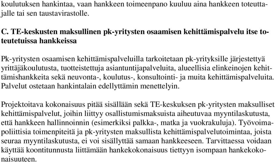 yrittäjäkoulutusta, tuotteistettuja asiantuntijapalveluita, alueellisia elinkeinojen kehittämishankkeita sekä neuvonta-, koulutus-, konsultointi- ja muita kehittämispalveluita.