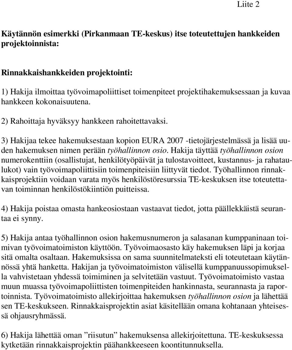 3) Hakijaa tekee hakemuksestaan kopion EURA 2007 -tietojärjestelmässä ja lisää uuden hakemuksen nimen perään työhallinnon osio.