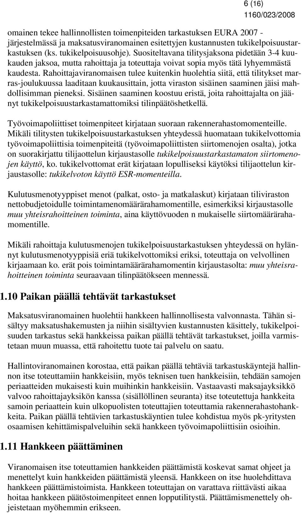 Rahoittajaviranomaisen tulee kuitenkin huolehtia siitä, että tilitykset marras-joulukuussa laaditaan kuukausittain, jotta viraston sisäinen saaminen jäisi mahdollisimman pieneksi.