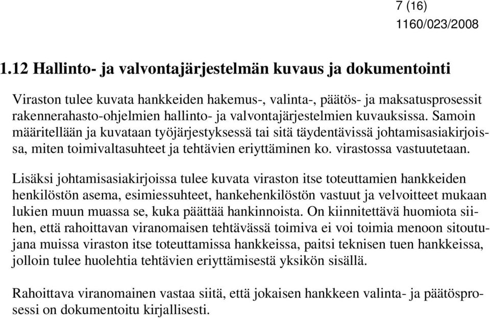 valvontajärjestelmien kuvauksissa. Samoin määritellään ja kuvataan työjärjestyksessä tai sitä täydentävissä johtamisasiakirjoissa, miten toimivaltasuhteet ja tehtävien eriyttäminen ko.