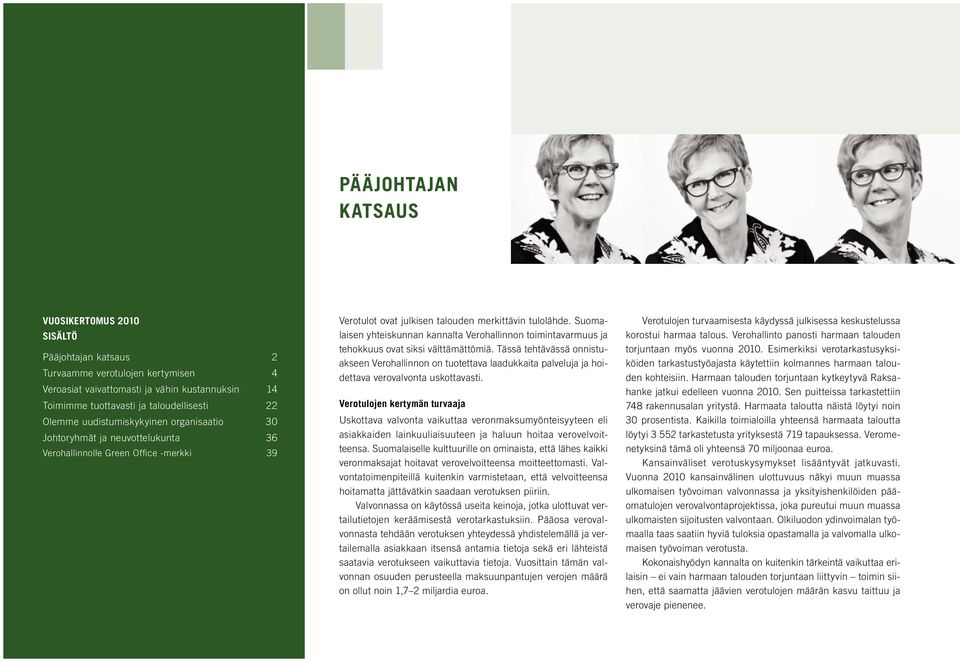 Suomalaisen yhteiskunnan kannalta Verohallinnon toimintavarmuus ja tehokkuus ovat siksi välttämättömiä.