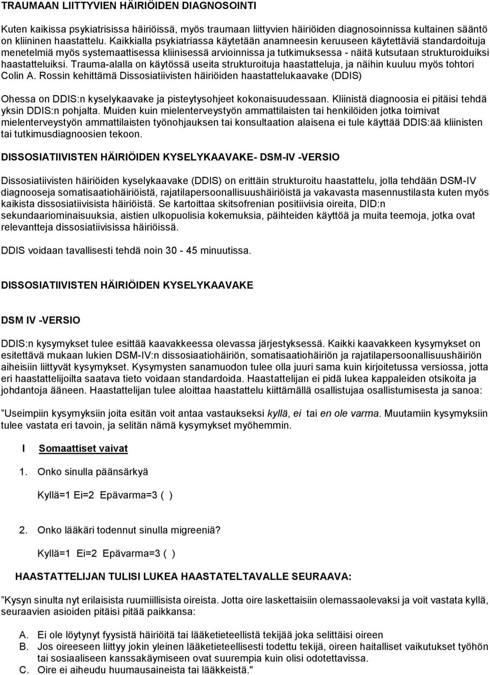 haastatteluiksi. Trauma-alalla on käytössä useita strukturoituja haastatteluja, ja näihin kuuluu myös tohtori Colin A.