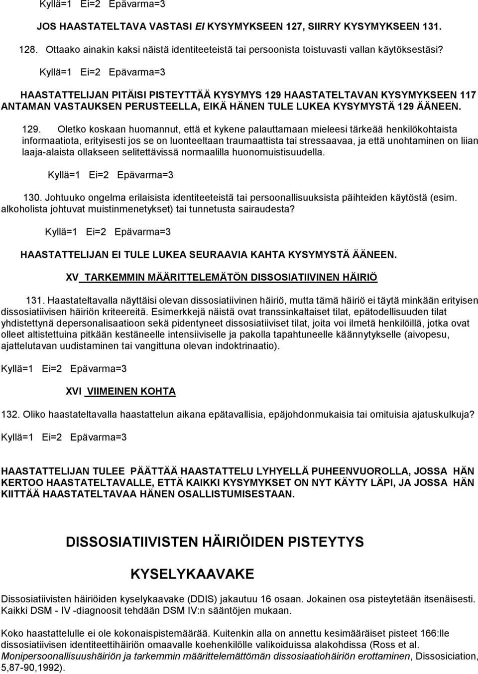 HAASTATELTAVAN KYSYMYKSEEN 117 ANTAMAN VASTAUKSEN PERUSTEELLA, EIKÄ HÄNEN TULE LUKEA KYSYMYSTÄ 129 