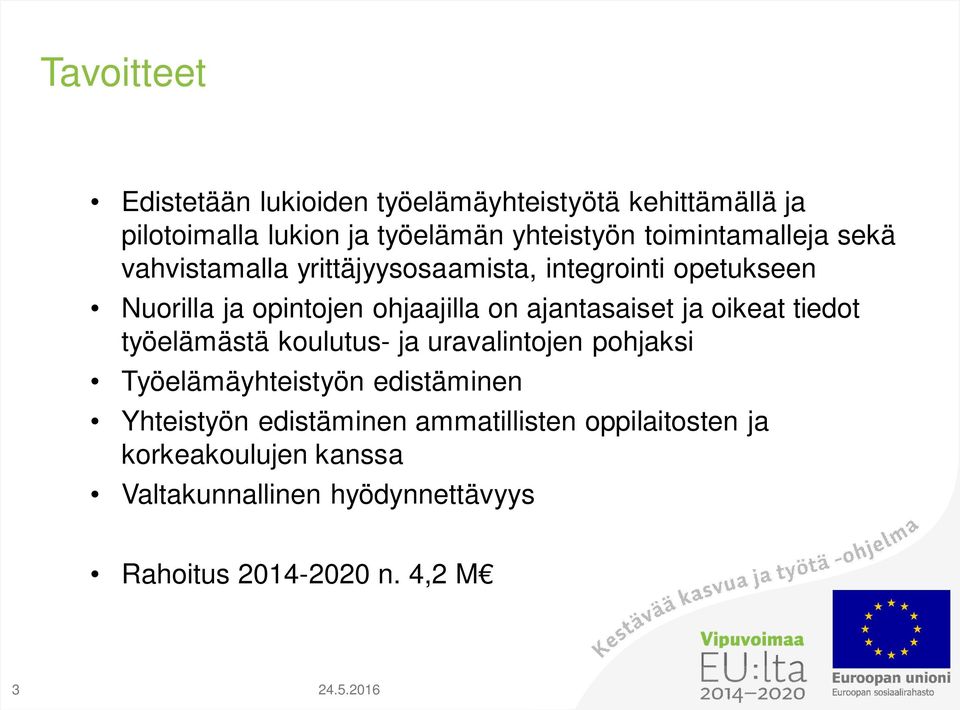 ajantasaiset ja oikeat tiedot työelämästä koulutus- ja uravalintojen pohjaksi Työelämäyhteistyön edistäminen