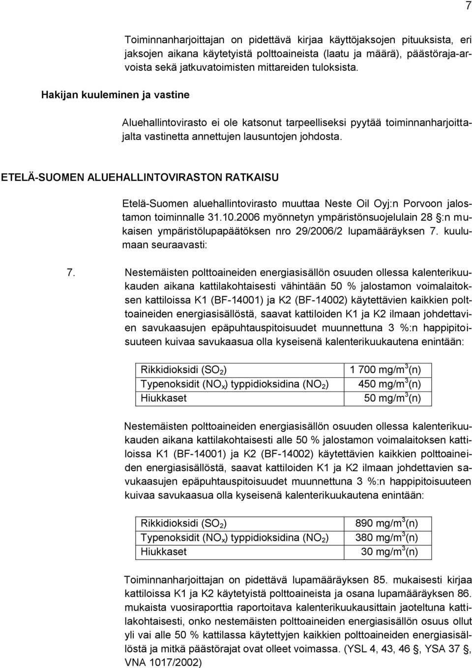 ETELÄ-SUOMEN ALUEHALLINTOVIRASTON RATKAISU Etelä-Suomen aluehallintovirasto muuttaa Neste Oil Oyj:n Porvoon jalostamon toiminnalle 31.10.