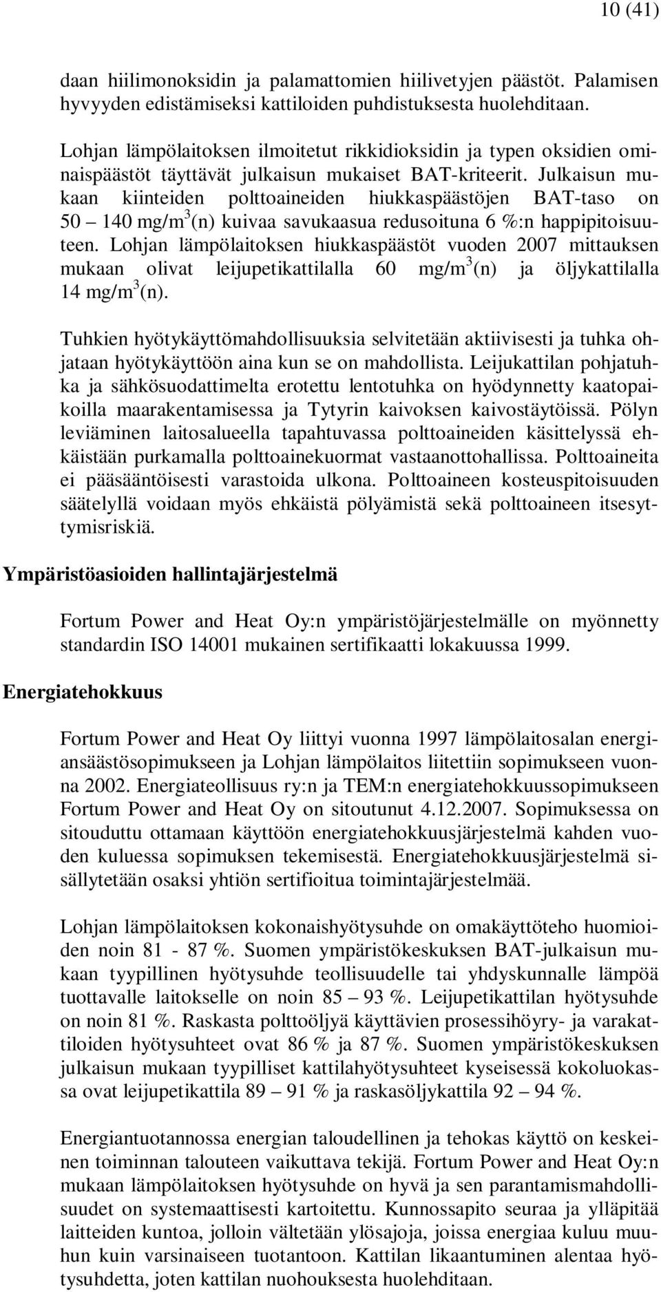 Julkaisun mukaan kiinteiden polttoaineiden hiukkaspäästöjen BAT-taso on 50 140 mg/m 3 (n) kuivaa savukaasua redusoituna 6 %:n happipitoisuuteen.