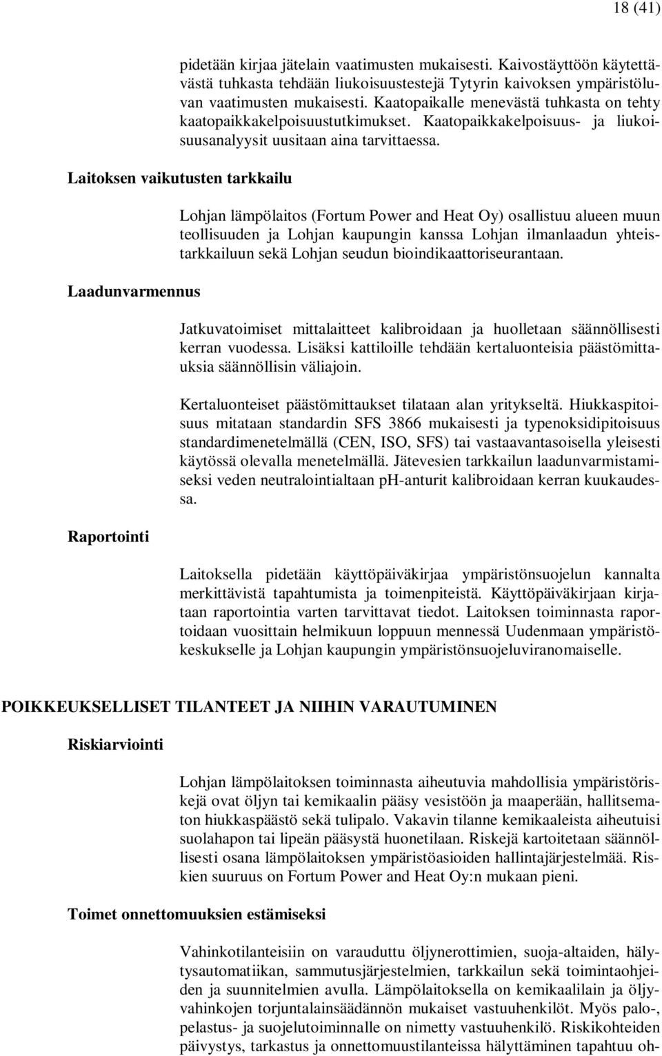 Laitoksen vaikutusten tarkkailu Laadunvarmennus Raportointi Lohjan lämpölaitos (Fortum Power and Heat Oy) osallistuu alueen muun teollisuuden ja Lohjan kaupungin kanssa Lohjan ilmanlaadun