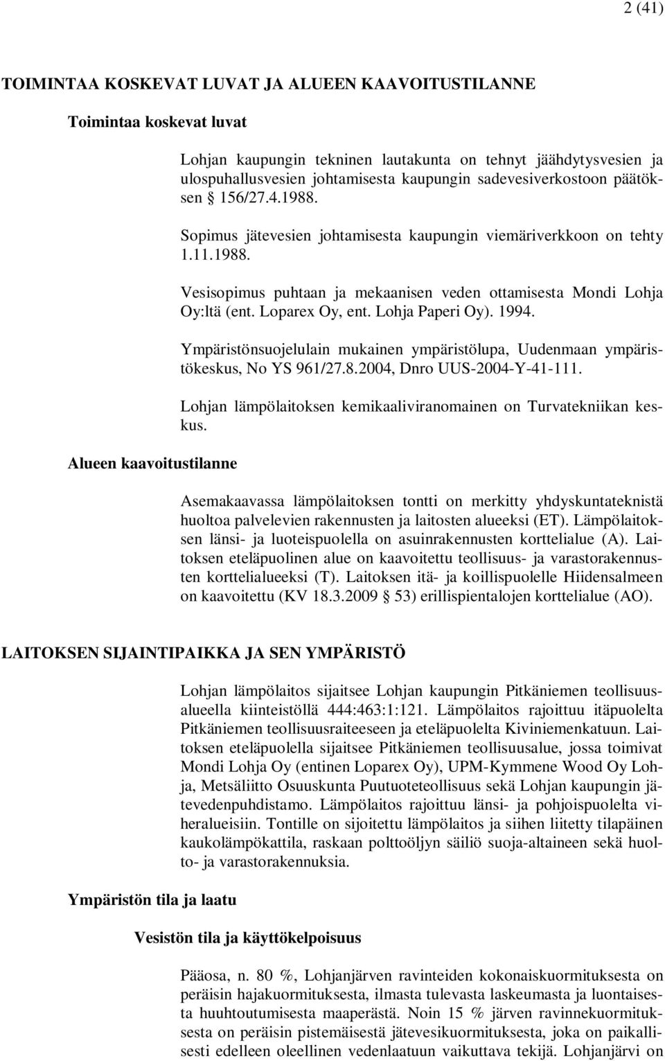 Loparex Oy, ent. Lohja Paperi Oy). 1994. Ympäristönsuojelulain mukainen ympäristölupa, Uudenmaan ympäristökeskus, No YS 961/27.8.2004, Dnro UUS-2004-Y-41-111.