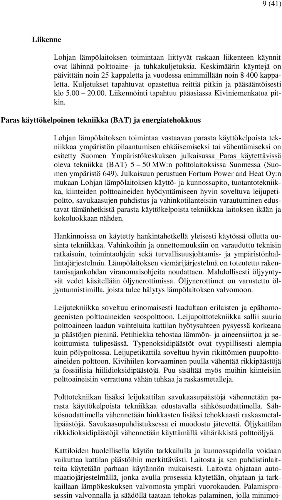 Paras käyttökelpoinen tekniikka (BAT) ja energiatehokkuus Lohjan lämpölaitoksen toimintaa vastaavaa parasta käyttökelpoista tekniikkaa ympäristön pilaantumisen ehkäisemiseksi tai vähentämiseksi on