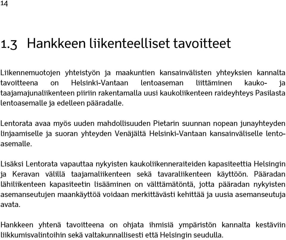 Lentorata avaa myös uuden mahdollisuuden Pietarin suunnan nopean junayhteyden linjaamiselle ja suoran yhteyden Venäjältä Helsinki-Vantaan kansainväliselle lentoasemalle.