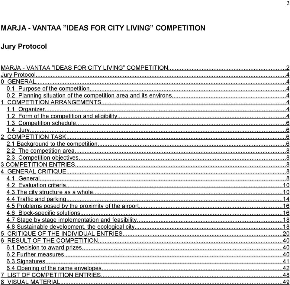 ..6 2.2 The competition area...8 2.3 Competition objectives...8 3 COMPETITION ENTRIES...8 4 GENERAL CRITIQUE...8 4.1 General...8 4.2 Evaluation criteria...10 4.3 The city structure as a whole...10 4.4 Traffic and parking.