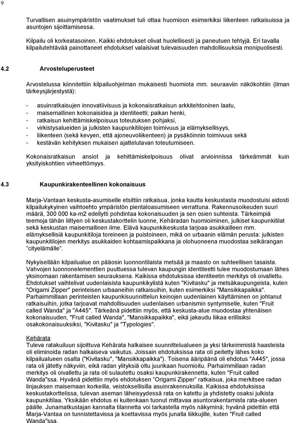 2 Arvosteluperusteet Arvostelussa kiinnitettiin kilpailuohjelman mukaisesti huomiota mm.