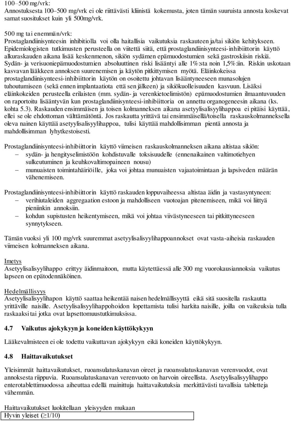 Epidemiologisten tutkimusten perusteella on viitettä siitä, että prostaglandiinisynteesi-inhibiittorin käyttö alkuraskauden aikana lisää keskenmenon, sikiön sydämen epämuodostumien sekä gastroskiisin