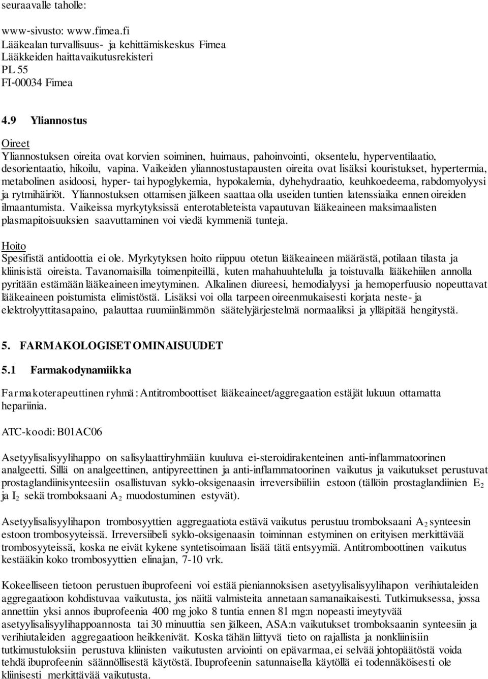 Vaikeiden yliannostustapausten oireita ovat lisäksi kouristukset, hypertermia, metabolinen asidoosi, hyper- tai hypoglykemia, hypokalemia, dyhehydraatio, keuhkoedeema, rabdomyolyysi ja rytmihäiriöt.