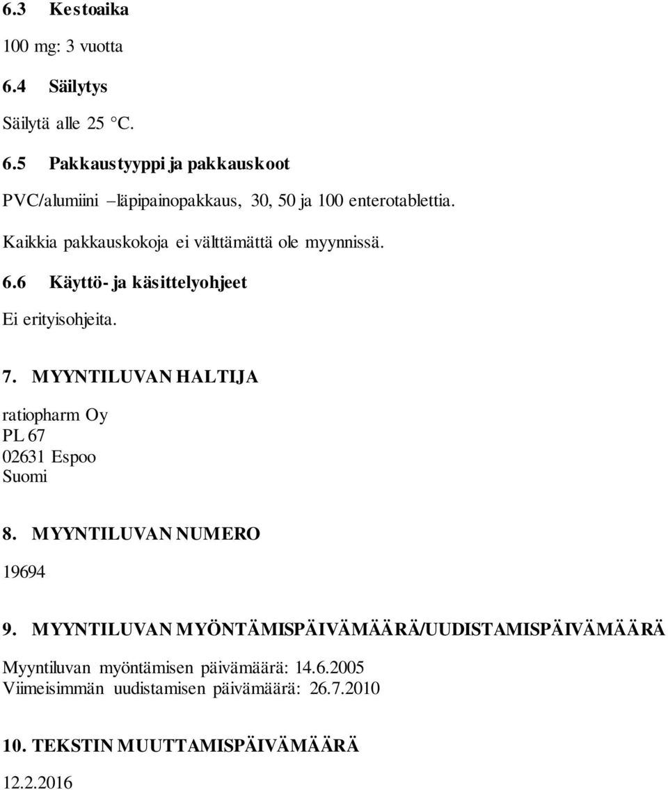 MYYNTILUVAN HALTIJA ratiopharm Oy PL 67 02631 Espoo Suomi 8. MYYNTILUVAN NUMERO 19694 9.